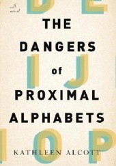 Okładka książki The Dangers of Proximal Alphabets Kathleen Alcott