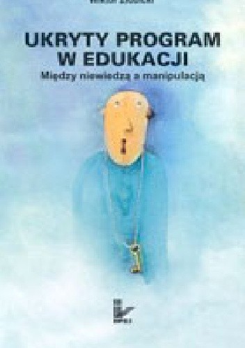 Okładka książki Ukryty program w edukacji. Między niewiedzą a manipulacją Wiktor Żłobicki