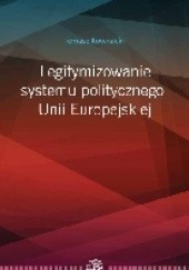 Okładka książki Legitymizowanie systemu politycznego Unii Europejskiej Tomasz Kownacki
