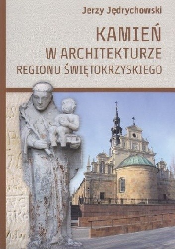 Okładka książki Kamień w architekturze Regionu Świętokrzyskiego Jerzy Jędrychowski