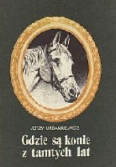 Okładka książki Gdzie są konie z tamtych lat Jerzy Urbankiewicz