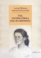 Okładka książki Tak, jestem córką Jakuba Bermana. Z Lucyną Tychową rozmawia Andrzej Romanowski Andrzej Romanowski, Lucyna Tychowa