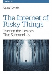 Okładka książki The Internet of Risky Things Sean Smith