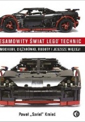 Okładka książki Niesamowity świat Lego Technic. Samochody, ciężarówki, roboty i jeszcze więcej! Paweł Kmieć