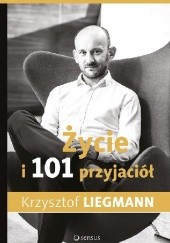 Okładka książki Życie i 101 przyjaciół Krzysztof Liegmann