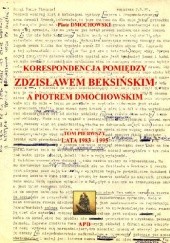 Okładka książki Korespondencja pomiędzy Zdzisławem Beksińskim a Piotrem Dmochowskim. Lata 1983 - 1995 Zdzisław Beksiński, Piotr Dmochowski