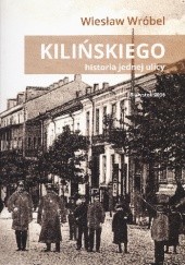 Okładka książki Kilińskiego. Historia jednej ulicy Wiesław Wróbel