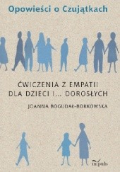 Okładka książki Opowieści o Czujątkach. Ćwiczenia z empatii dla dzieci i… dorosłych Joanna Bogudał-Borkowska