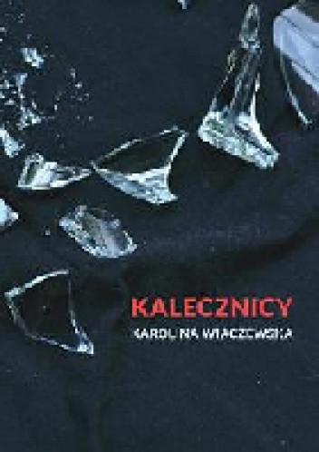Okładka książki Kalecznicy Karolina Wiaczewska