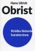 Okładka książki Krótka historia kuratorstwa Hans Ulrich Obrist
