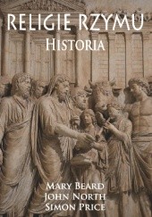 Okładka książki Religie Rzymu. Historia Mary Winifred Beard, John North, Simon Price