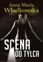 Okładka książki Scena od tylca Anna Maria Władkowska
