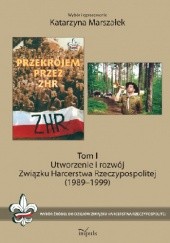 Utworzenie i rozwój Związku Harcerstwa Rzeczypospolitej (1989-1999). Tom I