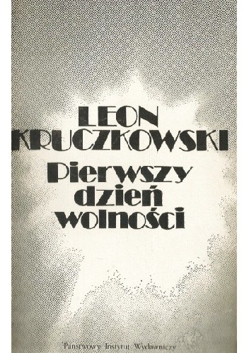 Okładka książki Pierwszy dzień wolności Leon Kruczkowski
