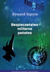 Okładka książki Bezpieczeństwo militarne państwa Ryszard Szpyra