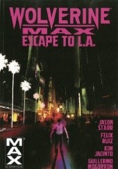 Okładka książki Wolverine Max Volume 2: Escape to L.A Jason Starr