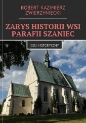 Okładka książki Zarys historii wsi parafii Szaniec Robert Zwierzyniecki