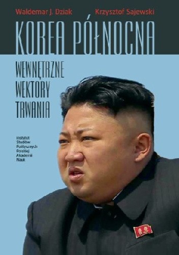 Okładka książki Korea Północna. Wewnętrzne wektory trwania Waldemar Dziak, Krzysztof Sajewski