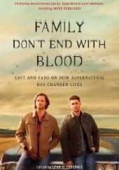 Okładka książki Family Dont End with Blood: Cast and Fans on How Supernatural Has Changed Lives Lynn S. Zubernis