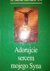 Okładka książki Adorujcie sercem mojego Syna Slavko Barbarić OFM