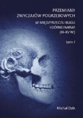 Okładka książki Przemiany zwyczajów pogrzebowych w międzyrzeczu Bugu i górnej Narwi (XI-XV w.) Michał Dzik