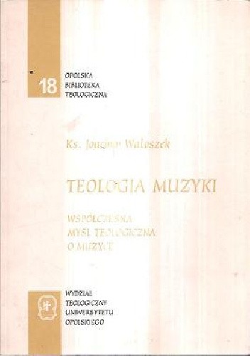 Okładka książki Teologia Muzyki. Współczesna myśl teologiczna o muzyce Joachim Waloszek