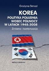 Korea. Polityka Południa wobec Północy w latach 1948-2008. Zmiana i kontynuacja