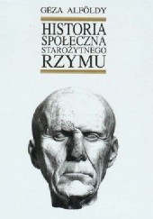 Okładka książki Historia społeczna starożytnego Rzymu Geza Alfoldy