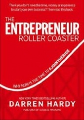 Okładka książki The Entrepreneur Roller Coaster: Why Now Is the Time to #JoinTheRide Darren Hardy