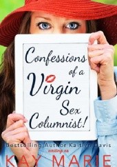 Okładka książki Confessions of a Virgin Sex Columnist! Kay Marie