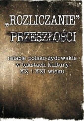 Okładka książki Rozliczanie przeszłości. Relacje polsko-żydowskie w tekstach kultury XX i XXI wieku Tadeusz Sucharski