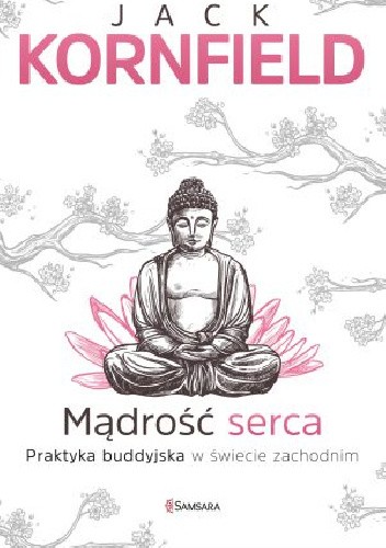 Okładka książki Mądrość serca. Praktyka buddyjska w świecie zachodnim Jack Kornfield