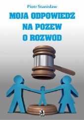 Okładka książki Moja odpowiedź na pozew o rozwód Piotr Stanisław