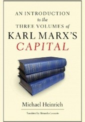 Okładka książki An Introduction to the Three Volumes of Karl Marx's Capital Michael Heinrich