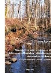 Okładka książki Geneza, ewolucja i właściwości gleb dolin rzek źródłowych w młodoglacjalnych obszarach... Jerzy Jonczak