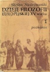 Okładka książki Dzieje filozofii europejskiej w XV wieku, tom 1: Poznanie Stefan Swieżawski