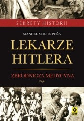 Okładka książki Lekarze Hitlera. Zbrodnicza medycyna Manuel Moros Peña
