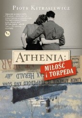 Okładka książki Athenia: Miłość i torpeda Piotr Kitrasiewicz
