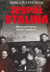 Okładka książki Zespół Stalina. Niebezpieczne lata radzieckiej polityki Sheila Fitzpatrick