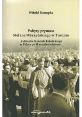 Okładka książki Pobyty prymasa Stefana Wyszyńskiego w Toruniu