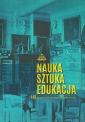 Okładka książki Nauka Sztuka Edukacja. 140 lat działalności Towarzystwa Naukowego w Toruniu praca zbiorowa
