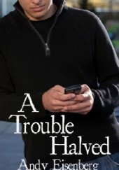 Okładka książki A Trouble Halved Andy Eisenberg