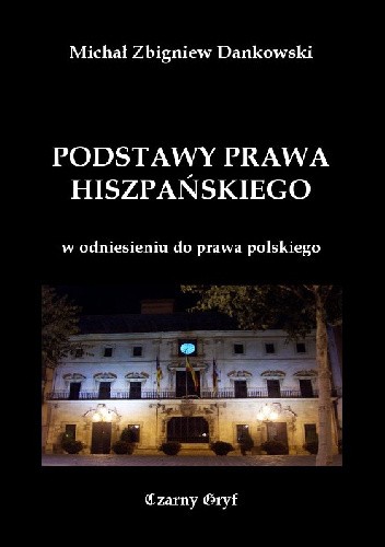 Okładka książki Podstawy prawa hiszpańskiego Michał Zbigniew Dankowski