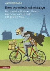 Okładka książki Humor w przekładzie audiowizualnym. Na przykładzie filmów "Les Visiteurs" i "Bienvenue chez les Ch’tis" i ich polskich wersji Agata Rębkowska