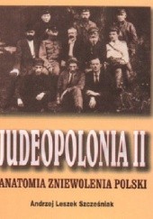 Okładka książki Judeopolonia II.Anatomia zniewolenia Polski Andrzej Leszek Szcześniak
