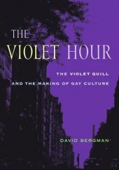 Okładka książki The Violet Hour: The Violet Quill and the Making of Gay Culture David Bergman