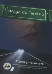 Okładka książki Droga do Tarvisio Grzegorz Kozera
