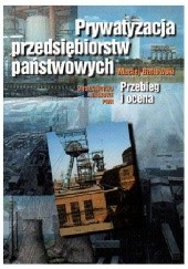 Okładka książki Prywatyzacja przedsiębiorstw państwowych: przebieg i ocena Maciej Bałtowski