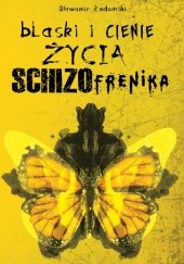 Blaski i cienie życia schizofrenika