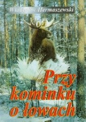 Okładka książki Przy kominku o łowach Władysław Hermaszewski